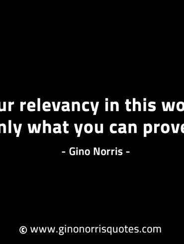 Your relevancy in this world GinoNorrisINTJQuotes