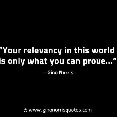 Your relevancy in this world GinoNorrisINTJQuotes