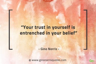 Your trust in yourself is entrenched in your belief GinoNorrisQuotes