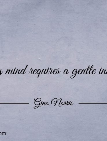 A strong mind requires a gentle inner voice ginonorrisquotes