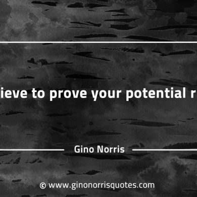 Achieve to prove your potential right GinoNorrisQuotesINTJQuotes