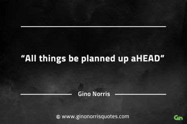 All things be planned up ahead GinoNorrisQuotesINTJQuotes