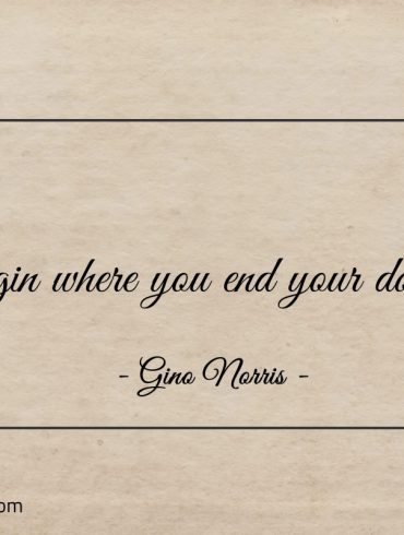 Begin where you end your doubts ginonorrisquotes