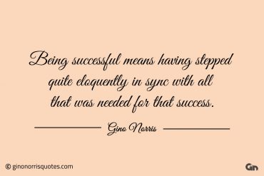 Being successful means having stepped quite eloquently ginonorrisquotes