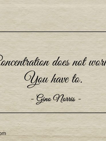 Concentration does not work You have to ginonorrisquotes