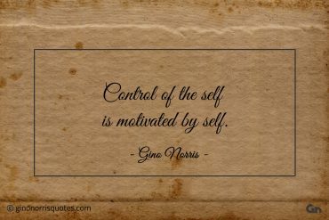 Control of the self is motivated by self ginonorrisquotes