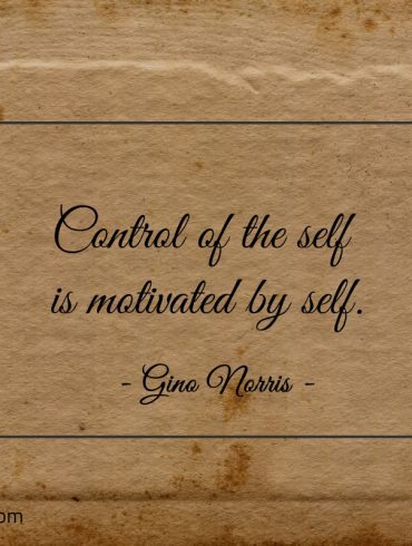 Control of the self is motivated by self ginonorrisquotes