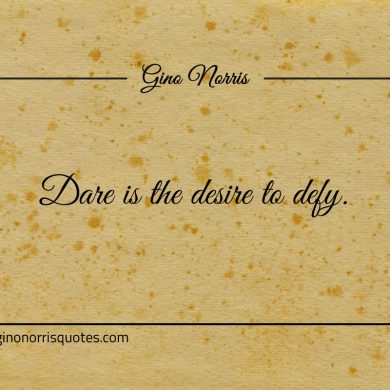 Dare is the desire to defy ginonorrisquotes