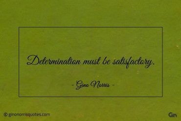 Determination must be satisfactory ginonorrisquotes