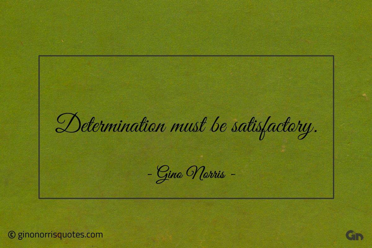 Determination must be satisfactory ginonorrisquotes