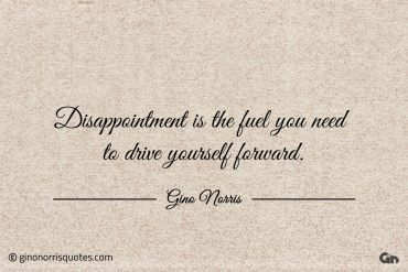 Disappointment is the fuel you need to drive yourself forward