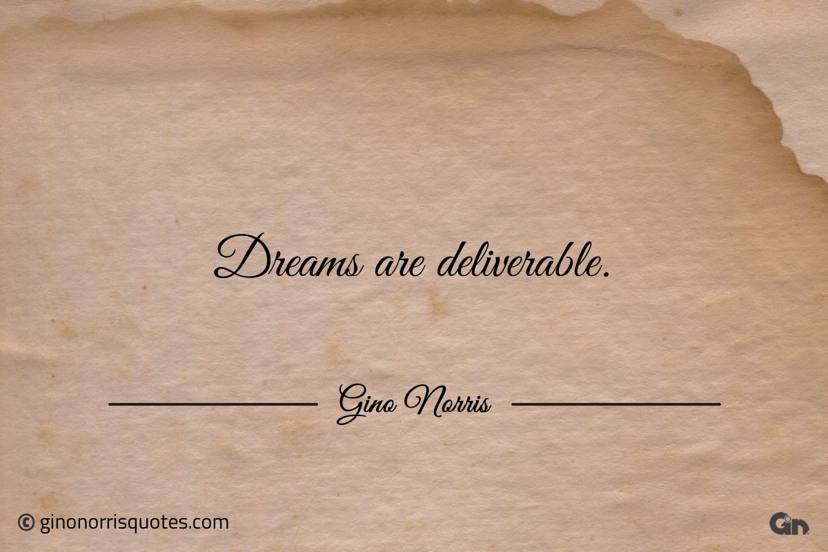 Dreams are deliverable ginonorrisquotes