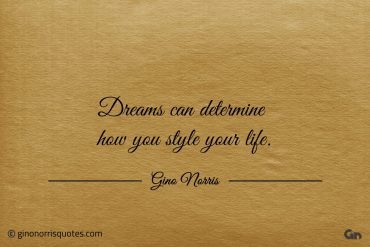 Dreams can determine how you style your life ginonorrisquotes