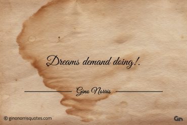 Dreams demand doing ginonorrisquotes