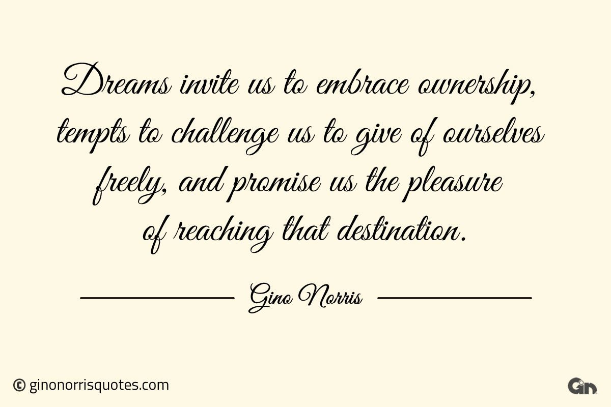 Dreams invite us to embrace ownership ginonorrisquotes