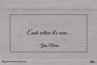 Each action its own ginonorrisquotes