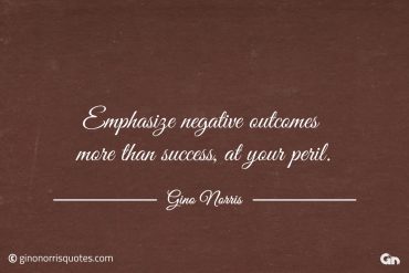 Emphasize negative outcomes more than success ginonorrisquotes