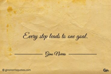 Every step leads to one goal ginonorrisquotes