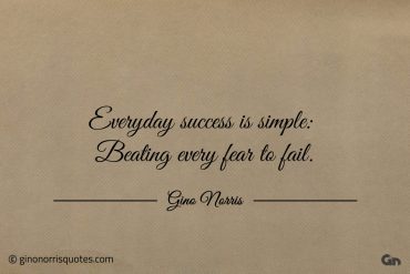 Everyday success is simple ginonorrisquotes