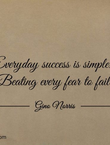 Everyday success is simple ginonorrisquotes