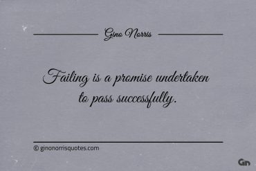 Failing is a promise undertaken to pass successfully ginonorrisquotes