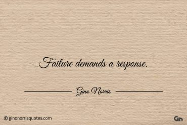 Failure demands a response ginonorrisquotes