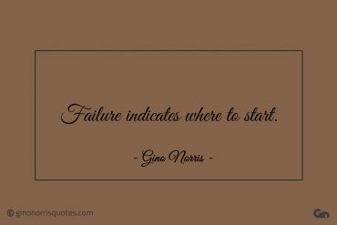 Failure indicates where to start ginonorrisquotes