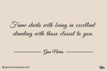 Fame starts with being in excellent standing ginonorrisquotes