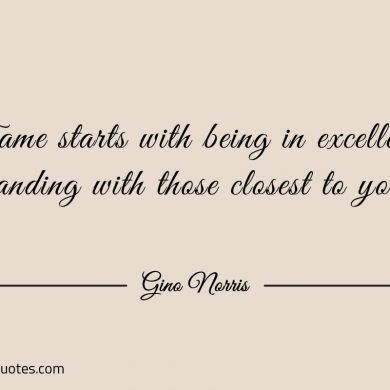 Fame starts with being in excellent standing ginonorrisquotes