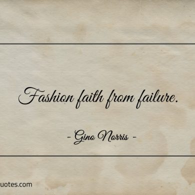 Fashion faith from failure ginonorrisquotes