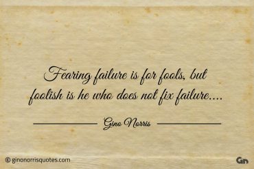 Fearing failure is for fools ginonorrisquotes