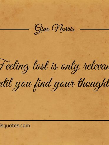 Feeling lost is only relevant ginonorrisquotes