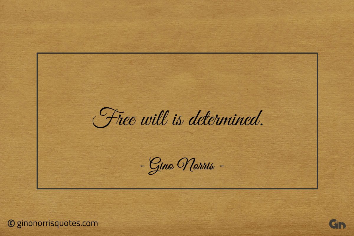 Free will is determined ginonorrisquotes