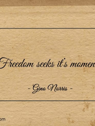 Freedom seeks its moment ginonorrisquotes