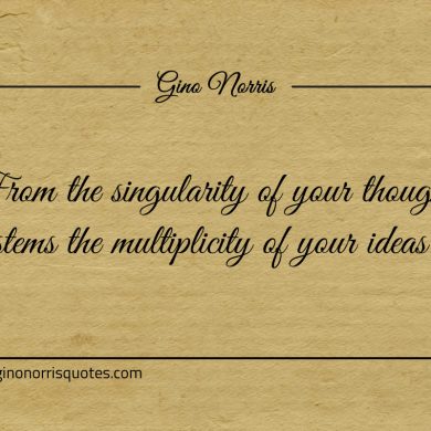 From the singularity of your thought ginonorrisquotes