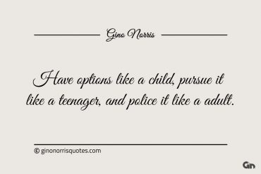 Have options like a child ginonorrisquotes