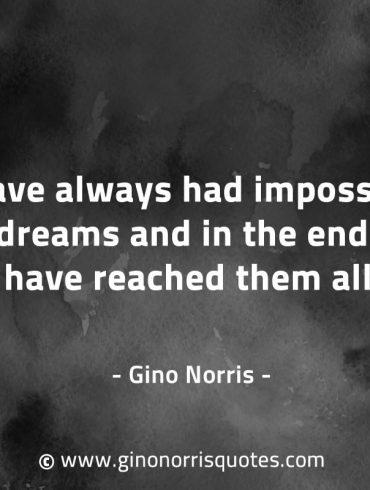 I have always had impossible dreams GinoNorrisQuotesINTJQuotes