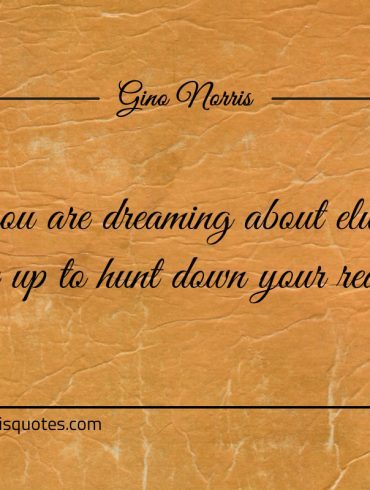 If all you are dreaming about eludes you ginonorrisquotes