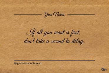 If all you want is first ginonorrisquotes