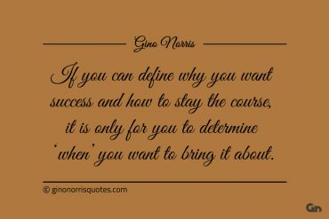 If you can define why you want success ginonorrisquotes