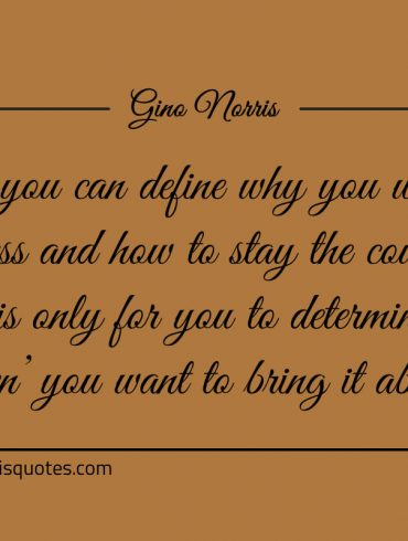 If you can define why you want success ginonorrisquotes