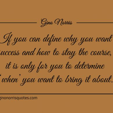 If you can define why you want success ginonorrisquotes