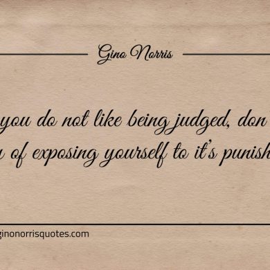 If you do not like being judged ginonorrisquotes