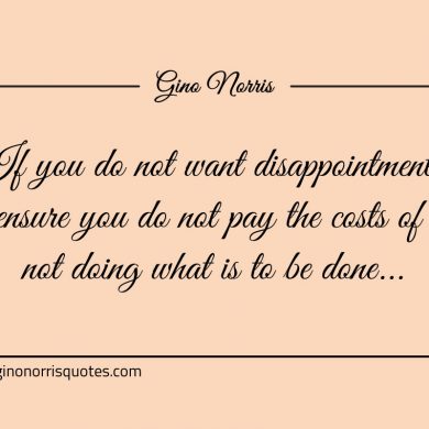 If you do not want disappointment ginonorrisquotes