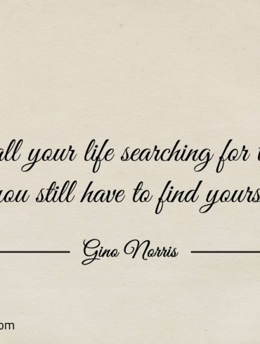 In all your life searching for truth ginonorrisquotes