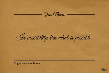 In possibility lies what is possible ginonorrisquotes