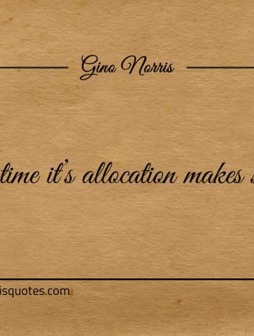 In time its allocation makes sense ginonorrisquotes