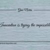 Innovation is trying the impossible ginonorrisquotes