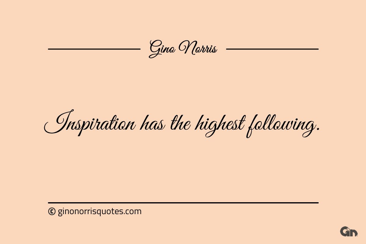 Inspiration has the highest following ginonorrisquotes