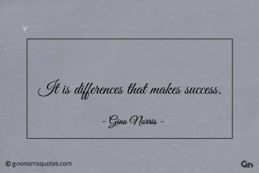 It is differences that makes success ginonorrisquotes